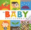 La baby enciclopedia. Ediz. a colori libro