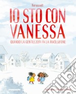 Io sto con Vanessa. Quando la gentilezza fa la rivoluzione libro