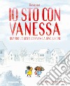 Io sto con Vanessa. Quando la gentilezza fa la rivoluzione libro