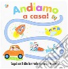 Andiamo a casa! Ediz. a colori libro