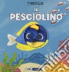 Il pesciolino. Ediz. a colori libro