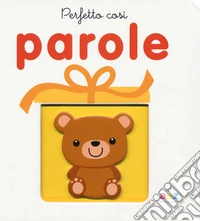 Perfetto così. Parole. Ediz. a colori libro