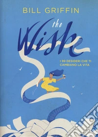 The wish. I 99 desideri che ti cambiano la vita libro