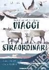 Viaggi straordinari. Storie di animali che migrano. Ediz. a colori libro