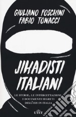 Jihadisti italiani. Le storie, le intercettazioni, i documenti segreti dell`Isis in Italia. Con ebook libro usato