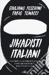 Jihadisti italiani. Le storie, le intercettazioni, i documenti segreti dell'Isis in Italia. Con ebook libro