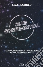 Club confidential. Cultura, dancefloor e rivoluzioni: un dj racconta la notte. Con ebook libro