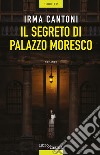 Il segreto di Palazzo Moresco libro di Cantoni Irma