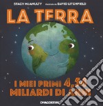 La terra. I miei primi 4.54 miliardi di anni. Ediz. a colori