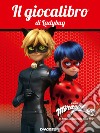 Il giocalibro di Ladybug. Miraculous. Le storie di Ladybug e Chat Noir libro