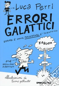 Errori galattici. Errare è umano, perseverare è scientifico libro