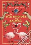 La vita amorosa degli animali. Ediz. a colori libro di Gathen Katharina Von Der