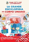 La grande enciclopedia del corpo umano. Siamo fatti così. Esplorando il corpo umano libro