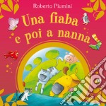 Una fiaba e poi a nanna. Ediz. a colori libro