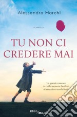 Tu non ci credere mai libro