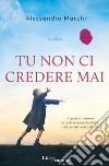 Tu non ci credere mai libro