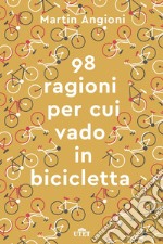 Le 98 ragioni per cui vado in bicicletta. Con e-book