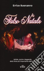 Falso Natale. Bufale, storie e leggende della festa più importante dell'anno. Con ebook libro