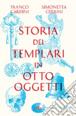 Storia dei templari in otto oggetti. Con ebook libro