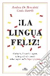 ¡La lingua feliz! Curiosità, bizzarrie e segreti: tutto quello che avreste voluto sapere sulla lingua spagnola. Con ebook libro