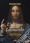 L'ultimo Leonardo. Storia, intrighi e misteri del quadro più costoso del mondo. Con ebook libro di Panza Pierluigi