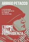 L'uomo della provvidenza. La costruzione del mito di Mussolini dal trionfo alla catastrofe. Con e-book libro