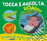 Roarrr! Tocca e ascolta.... Ediz. a colori libro