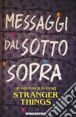 Messaggi dal sotto sopra. Dentro il mondo di Stranger Things