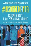 #disobbediente! Essere onesti è la vera rivoluzione libro