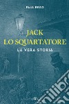 Jack lo Squartatore. La vera storia libro