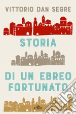 Storia di un ebreo fortunato. Con ebook