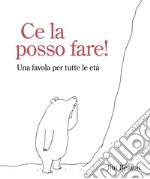 Ce la posso fare! Una favola per tutte le età libro