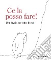 Ce la posso fare! Una favola per tutte le età libro