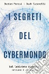 I segreti del cybermondo. Nel labirinto digitale nessuno è al sicuro libro di Caravelli Jack Foresi Jordan