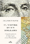 Il mondo in un dollaro. Il viaggio di una banconota dal Texas alla Cina, dalla Nigeria all'Iraq, per capire l'economia globale libro