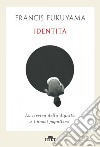 Identità. La ricerca della dignità e i nuovi populismi libro