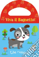 Che rumore! Viva il bagnetto! Ediz. a colori libro