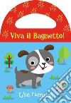 Che rumore! Viva il bagnetto! Ediz. a colori libro