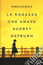 La ragazza che amava Audrey Hepburn libro