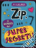 Zip, il diario dei supersegreti. Io e le mie amiche. Ediz. a colori