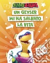 Un geyser mi ha salvato la vita. Dummysaurs. Ediz. a colori libro di Dami Allegra