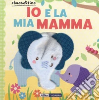 Io e la mia mamma. Ediz. a colori libro