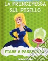 La principessa sul pisello. Ediz. a colori libro