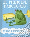 Il principe ranocchio. Ediz. a colori libro