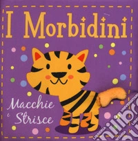 Macchie e strisce. I morbidini. Ediz. a colori libro
