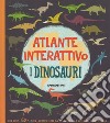 I dinosauri. Atlante interattivo. Con adesivi. Ediz. a colori libro