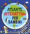 Atlante interattivo per bambini. Con adesivi libro