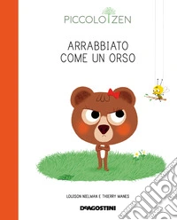 Arrabbiato come un orso. Piccolo zen. Ediz. a colori libro