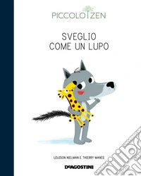 Sveglio come un lupo. Storie e consigli per accogliere il sonno. Piccolo zen. Ediz. a colori libro