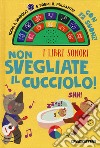 Non svegliate il cucciolo! I libri sonori. Ediz. a colori libro